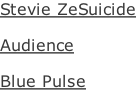 Stevie ZeSuicide  Audience  Blue Pulse
